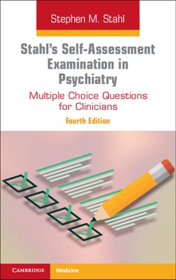 Stahl's Self-Assessment Examination in Psychiatry : Multiple Choice Questions for Clinicians