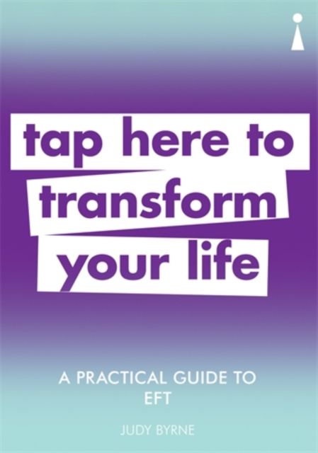 A Practical Guide to EFT : Tap here to transform your life
