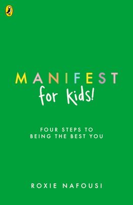 Manifest for Kids : FOUR STEPS TO BEING THE BEST YOU