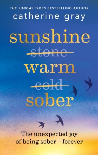 Sunshine Warm Sober : The unexpected joy of being sober – forever