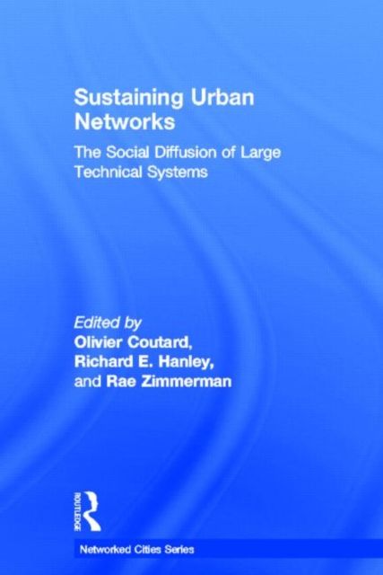 Sustaining Urban Networks : The Social Diffusion of Large Technical Systems