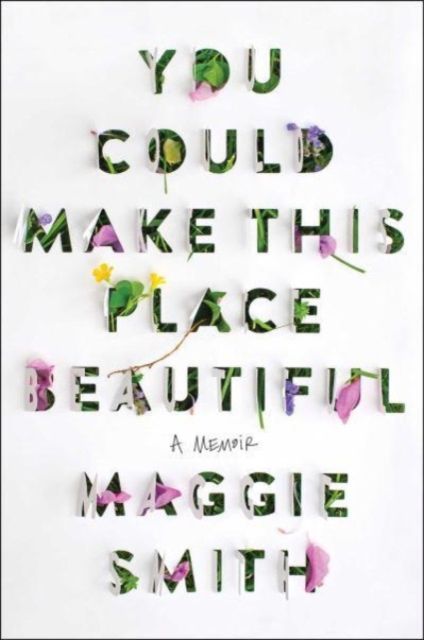 Forsidebilde av You could make this place beautiful : a memoir
