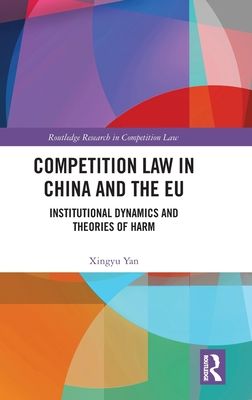 Competition Law in China and the EU : Institutional Dynamics and Theories of Harm