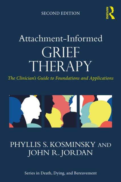 Attachment-Informed Grief Therapy : The Clinician’s Guide to Foundations and Applications