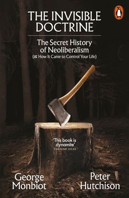 Forsidebilde av The Invisible Doctrine : The Secret History of Neoliberalism (& How It Came to Control Your Life)