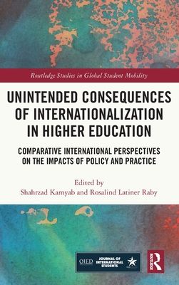 Unintended Consequences of Internationalization in Higher Education : Comparative International Perspectives on the Impacts of Policy and Practice