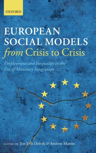 European Social Models From Crisis to Crisis: : Employment and Inequality in the Era of Monetary Integration