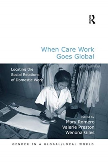 When Care Work Goes Global : Locating the Social Relations of Domestic Work