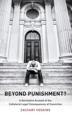 Beyond Punishment? : A Normative Account of the Collateral Legal Consequences of Conviction