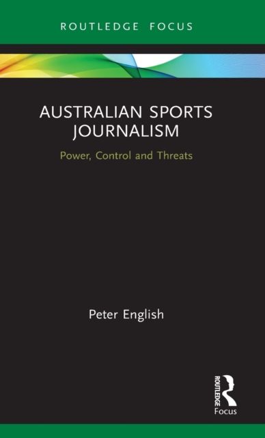 Australian Sports Journalism : Power, Control and Threats