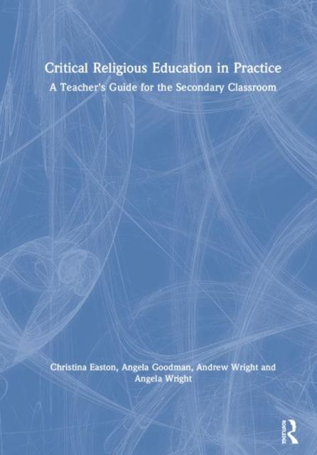 Critical Religious Education in Practice : A Teacher's Guide for the Secondary Classroom