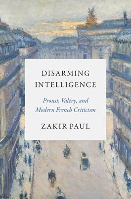 Forsidebilde av Disarming Intelligence : Proust, Valery, and Modern French Criticism