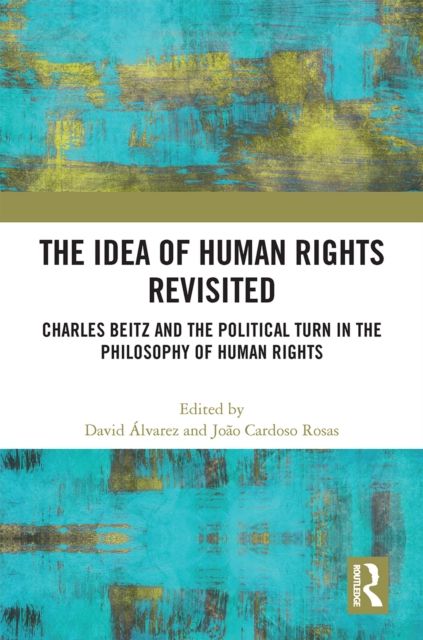 Forsidebilde av The Idea of Human Rights Revisited : Charles Beitz and the Political Turn in the Philosophy of Human Rights
