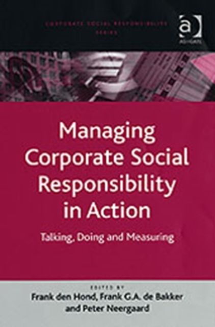 Managing Corporate Social Responsibility in Action : Talking, Doing and Measuring
