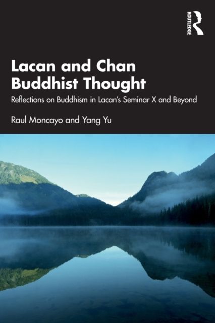 Lacan and Chan Buddhist Thought : Reflections on Buddhism in Lacan’s Seminar X and Beyond