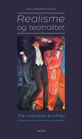 Realisme og teatralitet : tre russiske profiler : Stanislavskij, Meyerhold, Evreinov