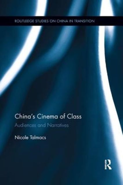 China's Cinema of Class : Audiences and Narratives