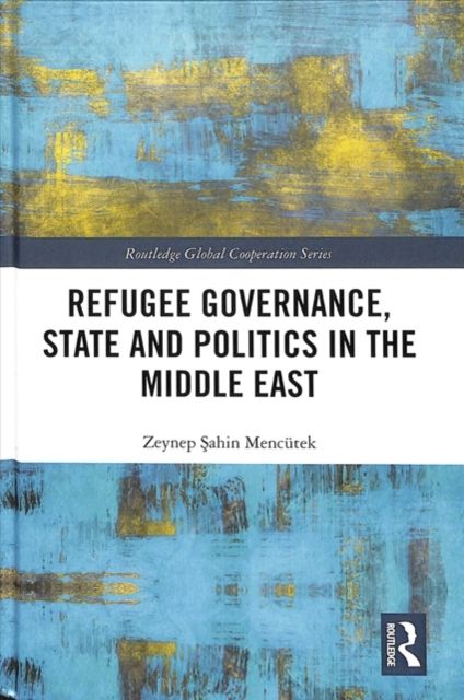 Refugee Governance, State and Politics in the Middle East