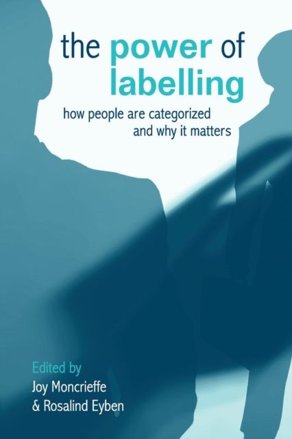 The Power of Labelling : How People are Categorized and Why It Matters