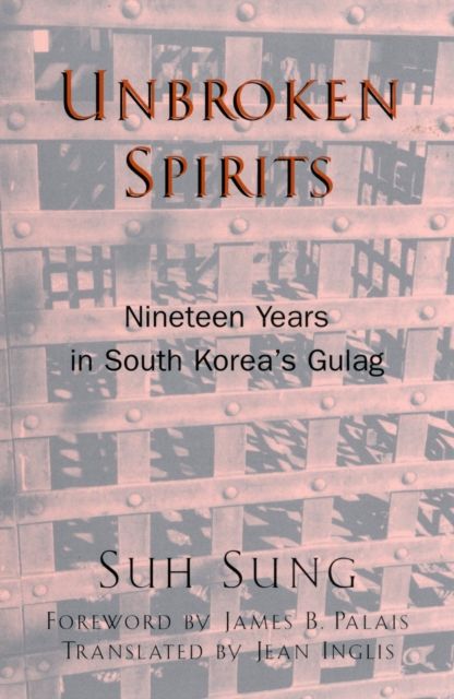 Unbroken Spirits : Nineteen Years in South Korea's Gulag