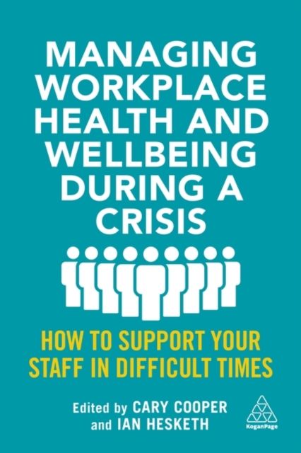 Managing Workplace Health and Wellbeing during a Crisis : How to Support your Staff in Difficult Times