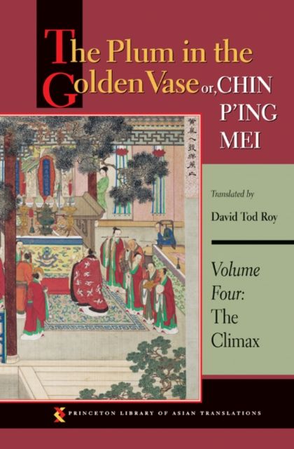 The Plum in the Golden Vase or, Chin P'ing Mei, Volume Four : The Climax