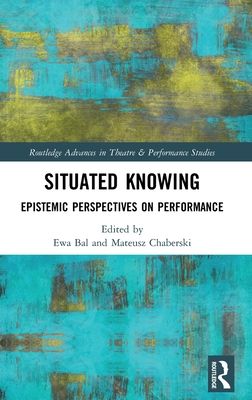 Situated Knowing : Epistemic Perspectives on Performance