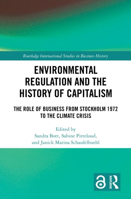 Environmental Regulation and the History of Capitalism : The Role of Business from Stockholm 1972 to the Climate Crisis