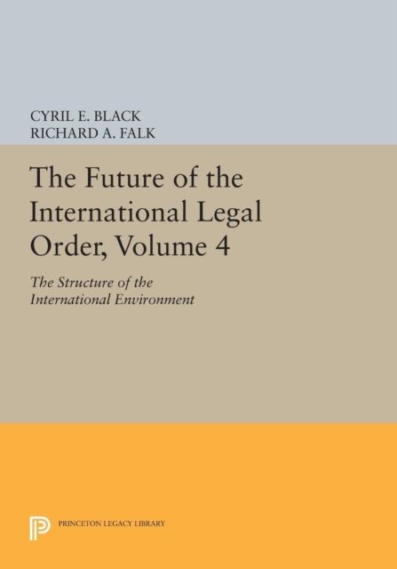 The Future of the International Legal Order, Volume 4 : The Structure of the International Environment