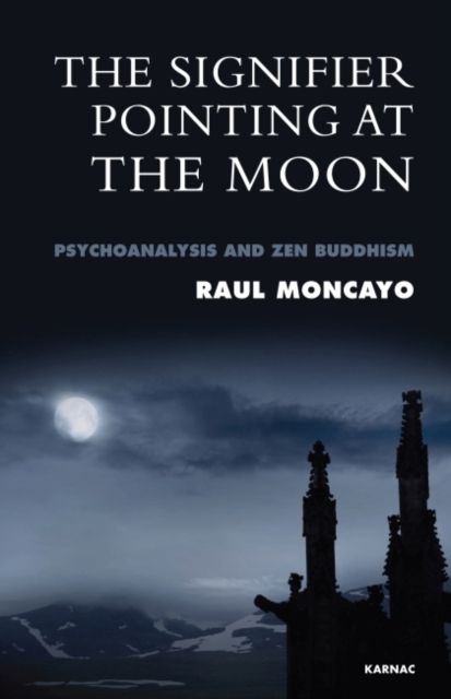 The Signifier Pointing at the Moon : Psychoanalysis and Zen Buddhism
