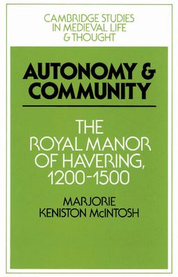 Autonomy and Community : The Royal Manor of Havering, 1200–1500