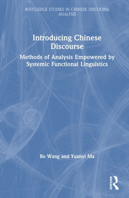Introducing Chinese Discourse : Methods of Analysis Empowered by Systemic Functional Linguistics