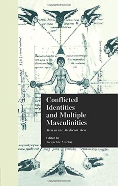 Conflicted Identities and Multiple Masculinities : Men in the Medieval West