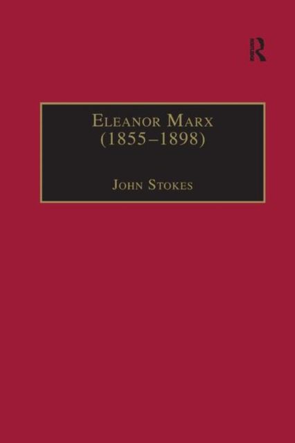 Eleanor Marx (1855?1898) : Life, Work, Contacts