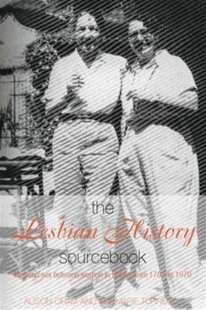 The Lesbian History Sourcebook : Love and Sex Between Women in Britain from 1780–1970