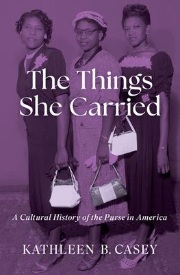 The Things She Carried : A Cultural History of the Purse in America
