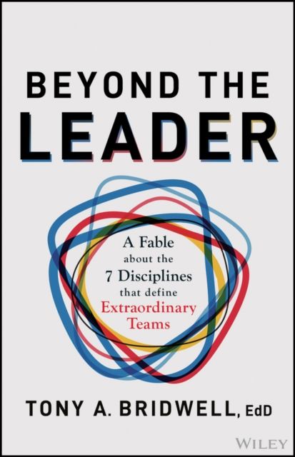 Beyond the Leader : A Fable About the 7 Disciplines That Define Extraordinary Teams