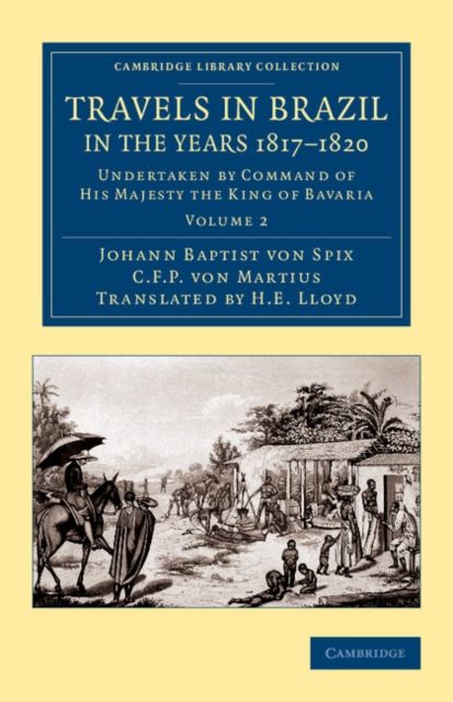 Travels in Brazil, in the Years 1817–1820 : Undertaken by Command of His Majesty the King of Bavaria