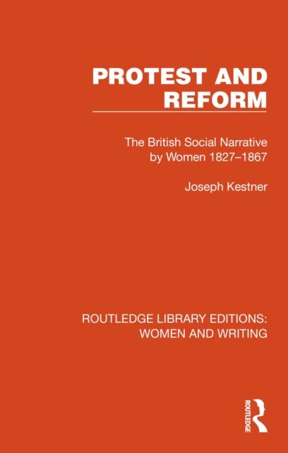Protest and Reform : The British Social Narrative by Women 1827–1867