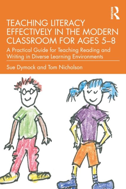 Teaching Literacy Effectively in the Modern Classroom for Ages 5–8 : A Practical Guide for Teaching Reading and Writing in Diverse Learning Environments