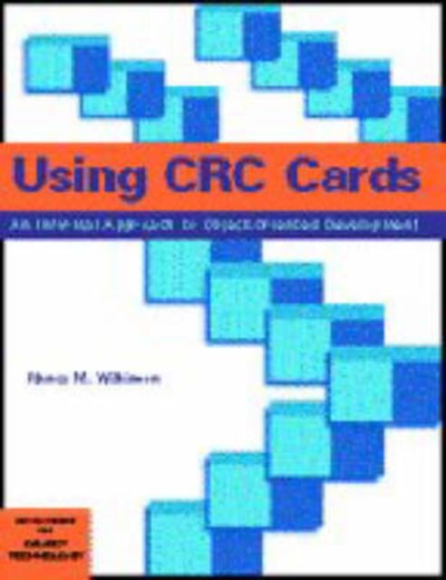 Using CRC Cards : An Informal Approach to Object-Oriented Development