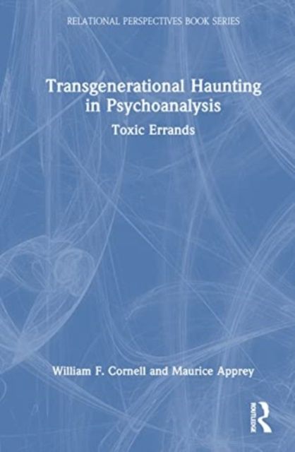 Transgenerational Haunting in Psychoanalysis : Toxic Errands