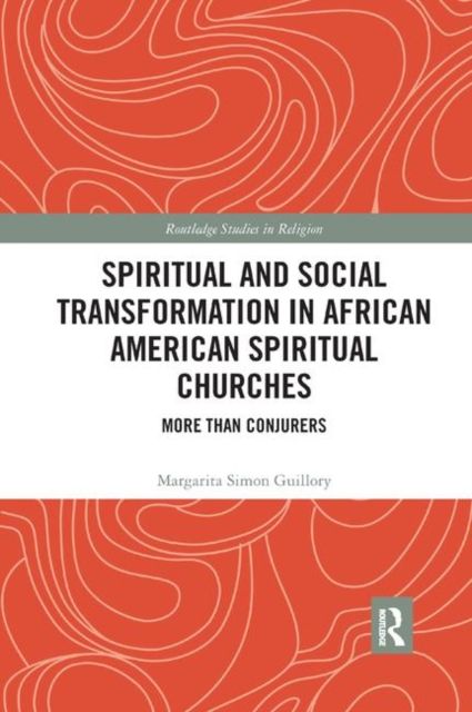Spiritual and Social Transformation in African American Spiritual Churches : More than Conjurers