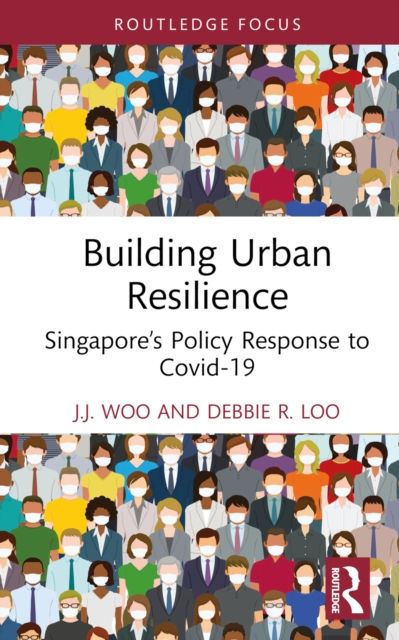 Building Urban Resilience : Singapore’s Policy Response to Covid-19