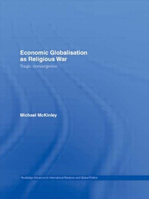 Economic Globalisation as Religious War : Tragic Convergence