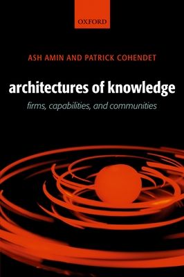 Architectures of Knowledge : Firms, Capabilities, and Communities