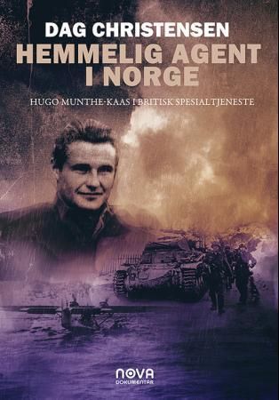 Hemmelig agent i Norge : den utrolige beretningen om Hugo Munthe-Kaas - i britisk spesialtjeneste mot tyskerne