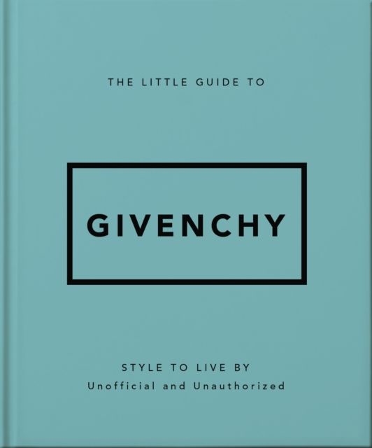 The Little Guide to Givenchy : Style to Live By