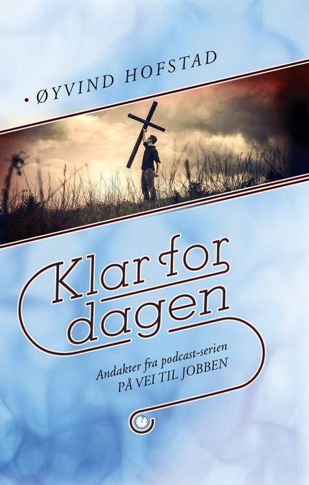Klar for dagen : andakter fra podcast-serien "På vei til jobben"