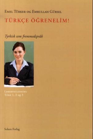 Türkçe ögrenelim! : tyrkisk som fremmedspråk : lærerveiledning for trinn 1, 2 og 3